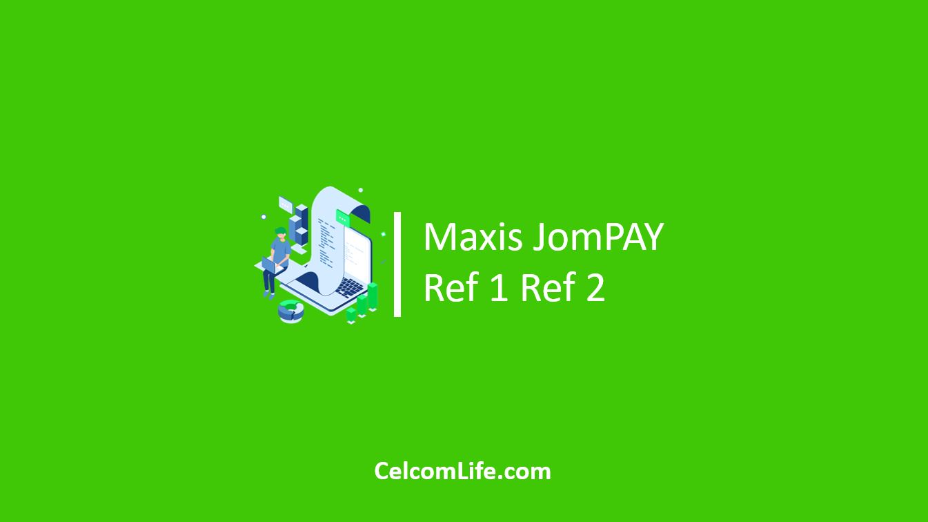 Panduan Guna Maxis JomPAY Ref 1 Ref 2 Untuk Bayar Bil